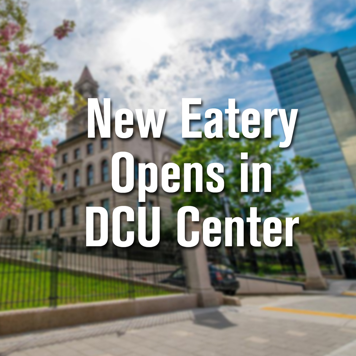 Multi-Purpose Eatery Set to Open This Fall at DCU Center